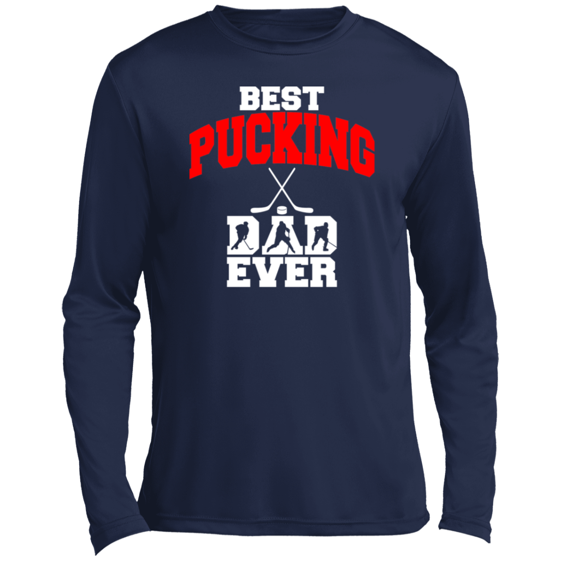 Best Pucking Dad ever- Hockey Men’s Long Sleeve Performance Tee