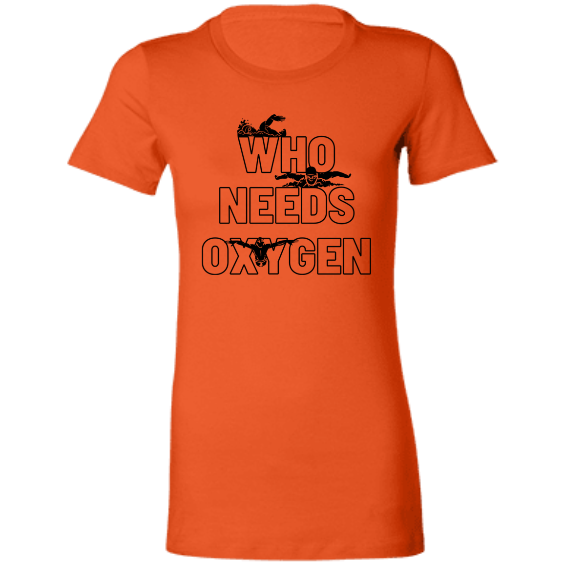 Who Needs Oxygen- Ladies' Favorite T-Shirt
