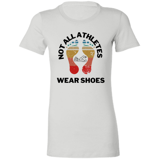 Not All Athletes Wear Shoes- Ladies' Favorite T-Shirt